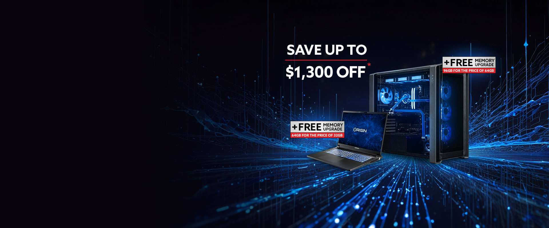 Save up to $1,300 off plus free shipping and 2-Year Warranty Free memory upgrade, buy 64GB get 96GB